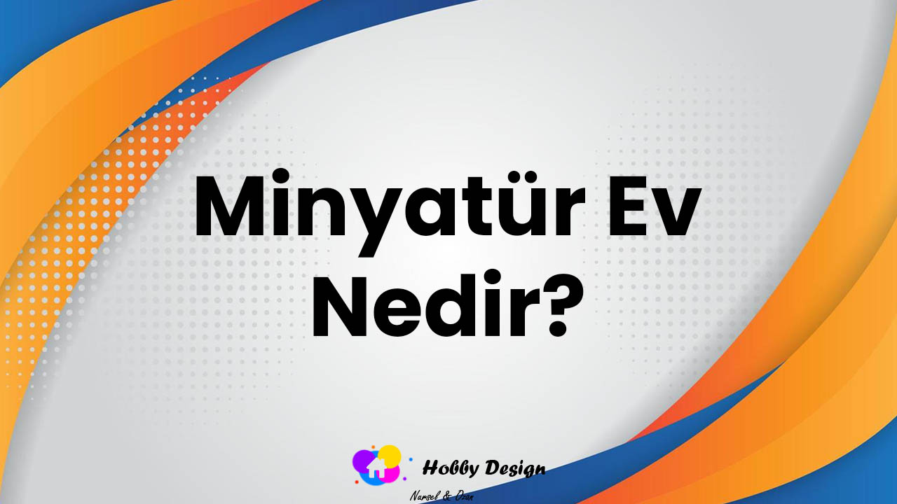 minyatür ev nedir