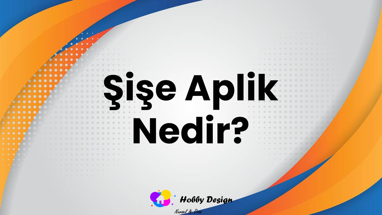 şişe aplik nedir